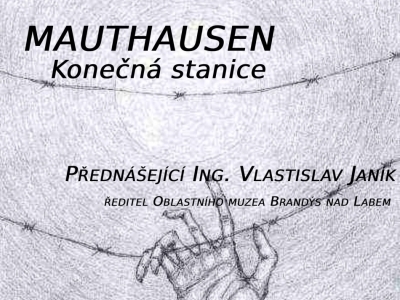 21.11.2024 - Přednáška - MAUTHAUSEN - konečná stanice